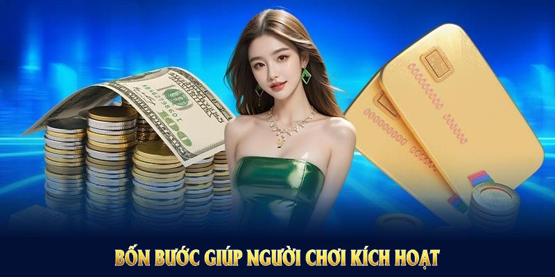 Bốn bước giúp người chơi kích hoạt và nhận ưu đãi thành công