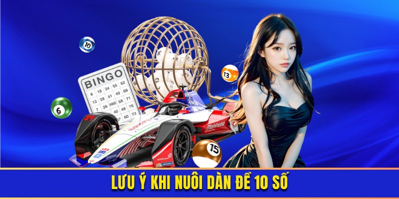 Những lưu ý quan trọng khi lô thú nuôi dàn đề 10 số 