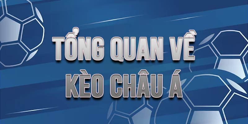 Khái quát thông tin về kèo châu Á cho thành viên chưa biết